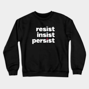 RESIST, INSIST, PERSIST Crewneck Sweatshirt